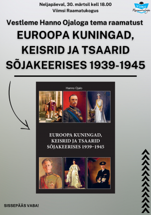 Vestleme Hanno Ojaloga tema raamatust ''Euroopa kuningad, keisrid ja tsaarid sjakeerises 1939-1945'' 
