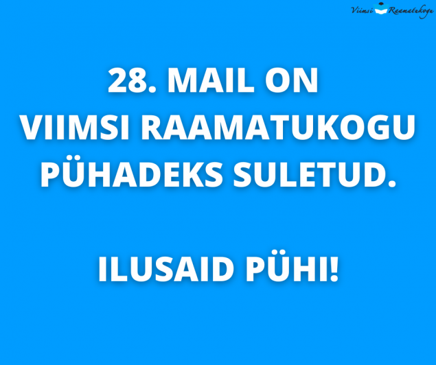 28. mail on Viimsi Raamatukogu suletud!